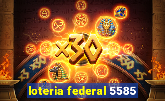 loteria federal 5585